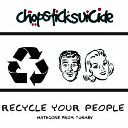 Chopstick Suicide : Recyle Your People